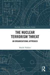 Brecht Volders — The Nuclear Terrorism Threat: An Organisational Approach