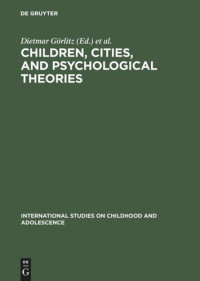 Dietmar Görlitz (editor); Hans Joachim Harloff (editor); Günter Mey (editor); Jaan Valsiner (editor) — Children, Cities, and Psychological Theories: Developing Relationships