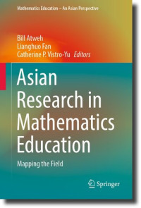 Bill Atweh, Lianghuo Fan, Catherine P. Vistro-Yu, (eds.) — Asian Research in Mathematics Education: Mapping the Field