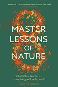 Gary Ferguson — Eight Master Lessons of Nature: What Nature Teaches Us About Living Well In The World