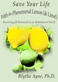 Blythe Ayne — Save Your Life With the Phenomenal Lemon (& Lime!)