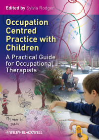 Sylvia Rodger — Occupation-Centred Practice with Children: A Practical Guide for Occupational Therapists