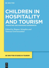 Hugues Séraphin (editor); Vanessa Gowreesunkar (editor) — Children in Hospitality and Tourism: Marketing and Managing Experiences
