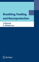 Hiroshi Onimaru, Akiko Arata, Satoru Arata, Ikuo Homma (auth.), Ikuo Homma M.D., Ph.D., Seiji Shioda M.D., Ph.D. (eds.) — Breathing, Feeding, and Neuroprotection