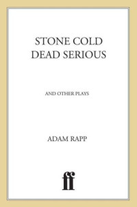 Adam Rapp — Stone Cold Dead Serious: And Other Plays