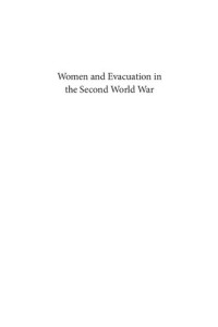 Maggie Andrews — Women and Evacuation in the Second World War: Femininity, Domesticity and Motherhood