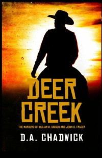 D. A. Chadwick — Deer Creek: The Murders of William H. Gibson and John S. Frazer