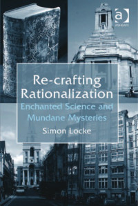 Simon Locke — Re-crafting Rationalization: Enchanted Science and Mundane Mysteries