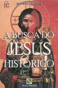 Albert Schweitzer — A Busca do Jesus Histórico