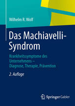 Wilhelm R. Wolf (auth.) — Das Machiavelli-Syndrom: Krankheitssymptome des Unternehmens — Diagnose, Therapie, Prävention