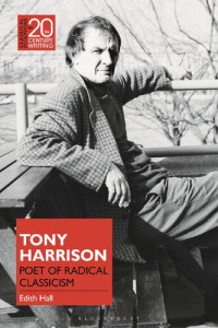 Edith Hall — Tony Harrison: Poet of Radical Classicism