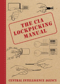 Central Intelligence Agency — The CIA Lockpicking Manual