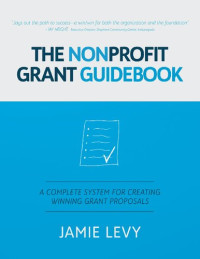 Levy, Jamie — The Nonprofit Grant Guidebook