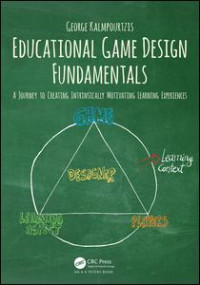 George Kalmpourtzis (Author) — Educational Game Design Fundamentals: A journey to creating intrinsically motivating learning experiences