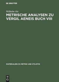Wilhelm Ott — Metrische Analysen zu Vergil Aeneis Buch VIII