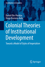 Daniel Oto-Peralías, Diego Romero-Ávila (auth.) — Colonial Theories of Institutional Development: Toward a Model of Styles of Imperialism