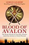 Adrian Geoffrey Gilbert — The Blood of Avalon: The Secret History of the Grail Dynasty from King Arthur to Prince William