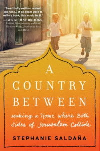 Saldana, Stephanie — A country between: making a home where both sides of Jerusalem collide