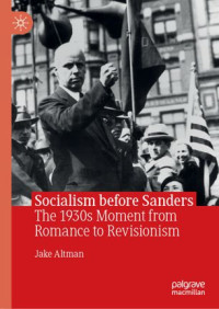 Jake Altman — Socialism before Sanders: The 1930s Moment from Romance to Revisionism