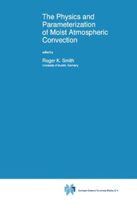 Smith, Roger K (ed.) — The physics and parameterization of moist atmospheric convection