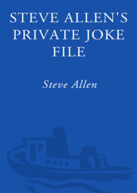 Steve Allen — Steve Allen's Private Joke File: An Encyclopedia of His Favorite Gigs, Anecdotes, Essays, and Monologues