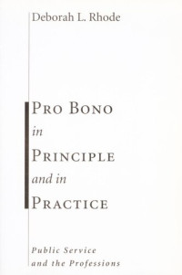Deborah Rhode — Pro Bono in Principle and in Practice: Public Service and the Professions