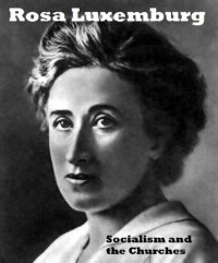 Rosa Luxemburg — Socialism and the Churches