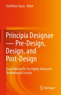 Taura, Toshiharu — Principia Designae ơ̐џ Pre-Design, Design, and Post-Design Social Motive for the Highly Advanced Technological Society