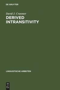 David J. Cranmer — Derived Intransitivity: A Contrastive Analysis of Certain Reflexive Verbs in German, Russian and English