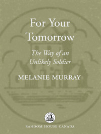 Canada. Canadian Armed Forces;Francis, Jeff;Murray, Melanie Mae — For your tomorrow: the way of an unlikely soldier