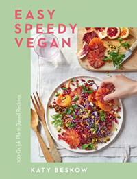 Katy Beskow — Easy Speedy Vegan: 100 Quick Plant-Based Recipes