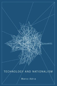 Marco Adria — Technology and Nationalism