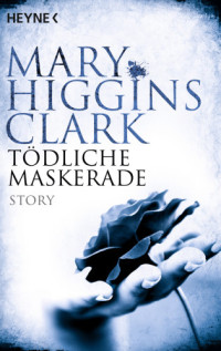 Higgins Clark, Mary;Julius, Liselotte — Tödliche Maskerade Story