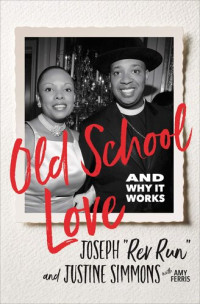 Joseph Simmons; Justine Simmons — Old School Love: And Why It Works