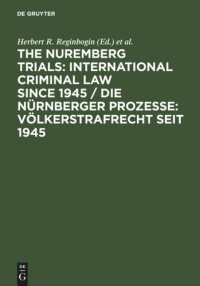 Herbert R. Reginbogin (editor); Christoph Safferling (editor); Lawrence Raful (editor); Walter R. Hippel (editor) — The Nuremberg Trials: International Criminal Law Since 1945: 60th Anniversary International Conference