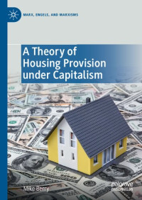 Mike Berry — A Theory of Housing Provision under Capitalism