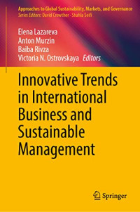 Elena I. Lazareva, Anton D. Murzin, Baiba A. Rivza, Victoria N. Ostrovskaya — Innovative Trends in International Business and Sustainable Management