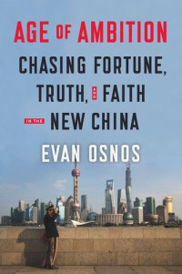 Evan Osnos — Age of Ambition: Chasing Fortune, Truth, and Faith in the New China