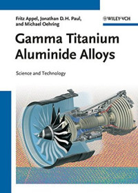 Fritz Appel, Jonathan David Heaton Paul, Michael Oehring — Gamma Titanium Aluminide Alloys: Science and Technology