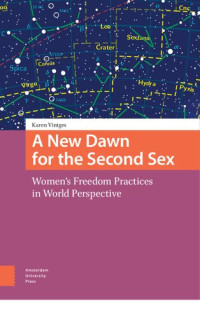 Karen Vintges — A New Dawn for the Second Sex. Women's Freedom Practices in World Perspective