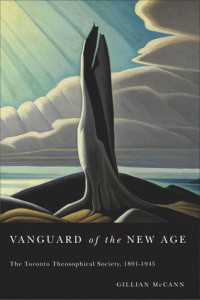 Gillian McCann — Vanguard of the New Age: The Toronto Theosophical Society, 1891-1945