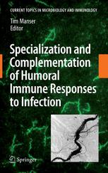 H. J. Hinton, A. Jegerlehner, M. F. Bachmann (auth.), Tim Manser PhD (eds.) — Specialization and Complementation of Humoral Immune Responses to Infection