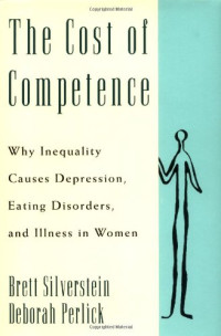 Brett Silverstein, Deborah Perlick — The cost of competence: why inequality causes depression, eating disorders, and illness in women