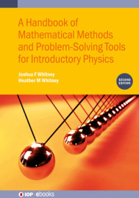 Heather M Whitney, Joshua F Whitney — Handbook of Mathematical Methods and Problem-Solving Tools for Introductory Physics (IOP Expanding Physics) (IPH001, IOP Expanding Physics)