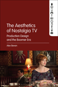 Alex Bevan — The Aesthetics of Nostalgia TV: Production Design and the Boomer Era