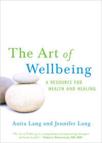 Anita Lang; Jennifer Lang — The Art of Wellbeing: A Resource for Health and Healing