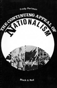 Fredy Perlman — The continuing appeal of nationalism