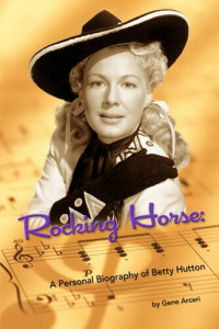 Gene Arceri — Rocking Horse: A Personal Biography of Betty Hutton