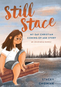 Stacey Chomiak — Still Stace: My Gay Christian Coming-of-Age Story An Illustrated Memoir