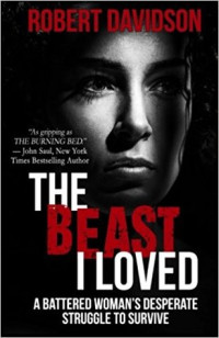 Robert Davidson — The Beast I Loved: A Battered Woman’s Desperate Struggle To Survive